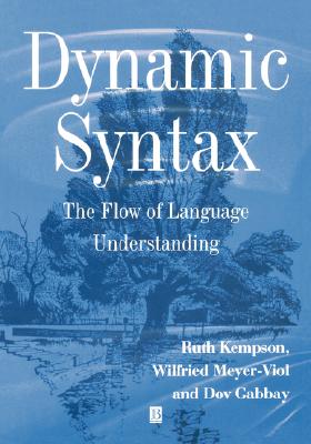 Dynamic Syntax: The Flow of Language Understanding