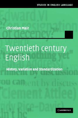 Twentieth Century English: History, Variation And Standardization