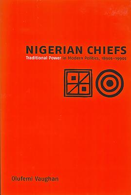 Nigerian Chiefs: Traditional Power in Modern Politics, 1890s-1990s