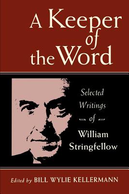 A Keeper of the Word: Selected Writings of William Stringfellow