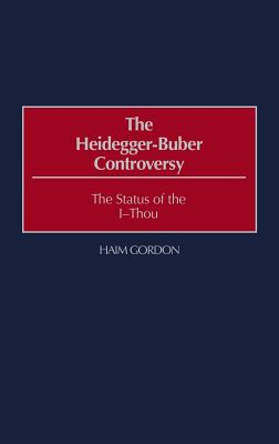 The Heidegger-Buber Controversy: The Status of the I-Thou