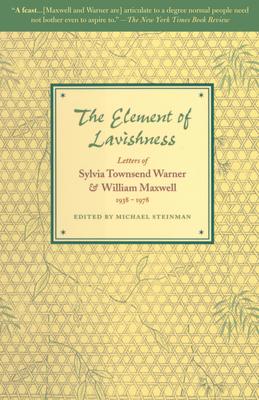 The Elements of Lavishness: Letters of Sylvia Townsend Warner and William Maxwell 1938-1978