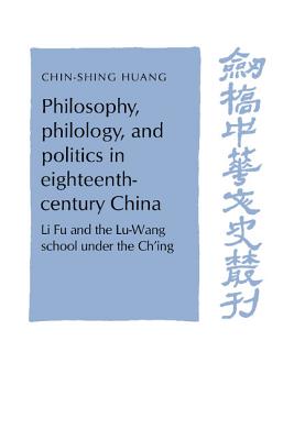 Philosophy, Philology, and Politics in Eighteenth-Century China: Li Fu and the Lu-Wang School Under the Ch’ing