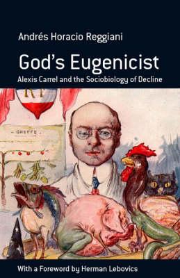 God’s Eugenicist: Alexis Carrel And the Sociobiology of Decline