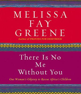 There Is No Me Without You: One Woman’s Odyssey to Rescue Africa’s Children