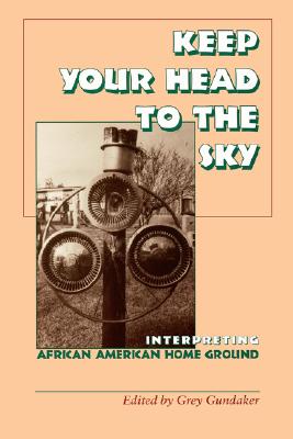 Keep Your Head to the Sky: Interpreting African American Home Ground