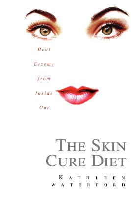 The Skin Cure Diet: Heal Eczema from Inside Out