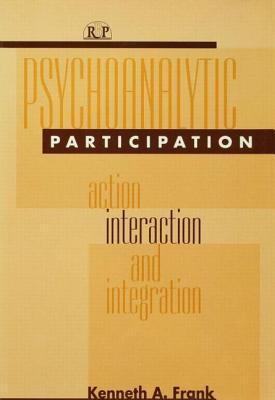 Psychoanalytic Participation: Action, Interaction, and Integration