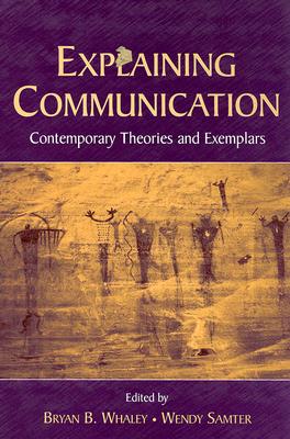 Explaining Communication: Contemporary Theories and Exemplars