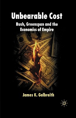The Unbearable Cost: Bush, Greenspan And the Economics of Empire