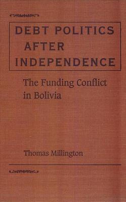 Debt Politics After Independence: The Funding Conflict in Bolivia