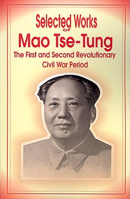 Selected Works of Mao Tse-Tung: The First and Second Revolutionary Civil War Period