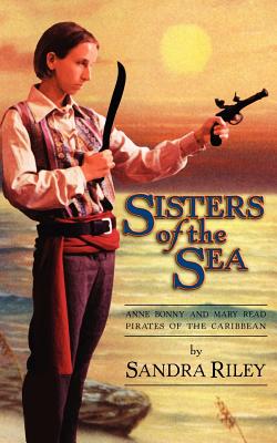 Sisters of the Sea: Anne Bonny and Mary Read Pirates of the Caribbean