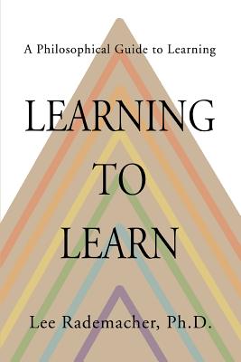Learning To Learn: A Philosophical Guide To Learning