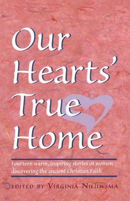 Our Hearts’ True Home: Fourteen Warm, Inspiring Stories of Women Discovering the Ancient Christian Faith