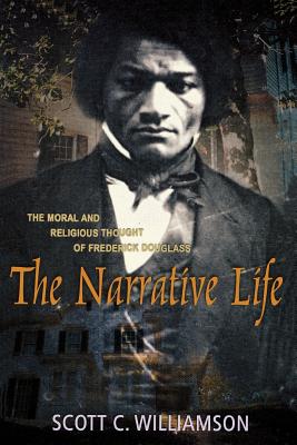 The Narrative Life: The Moral and Religious Thought of Frederick Douglass