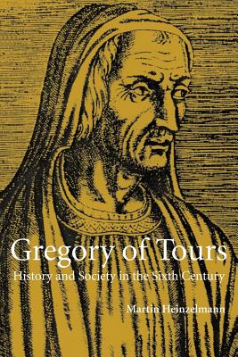 Gregory of Tours: History And Society in the Sixth Century