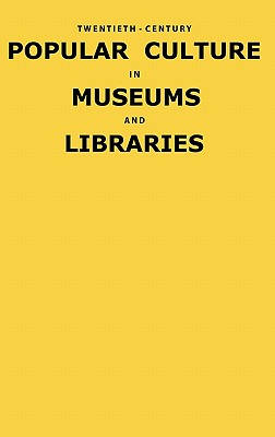 Twentieth-Century Popular Culture in Museums and Libraries Mpn