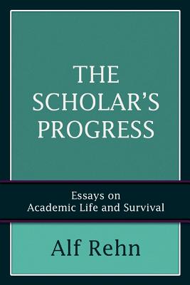 The Scholar’s Progress: Essays on Academic Life And Survival
