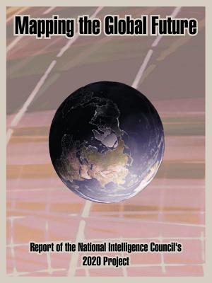 Mapping The Global Future: Report Of The National Intelligence Council’s 2020 Project