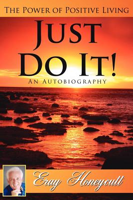 Just Do It!: The Power of Positive Living