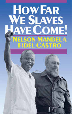 How Far We Slaves Have Come!: South Africa and Cuba in Today’s World