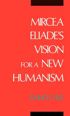 Mircea Eliade’s Vision for a New Humanism