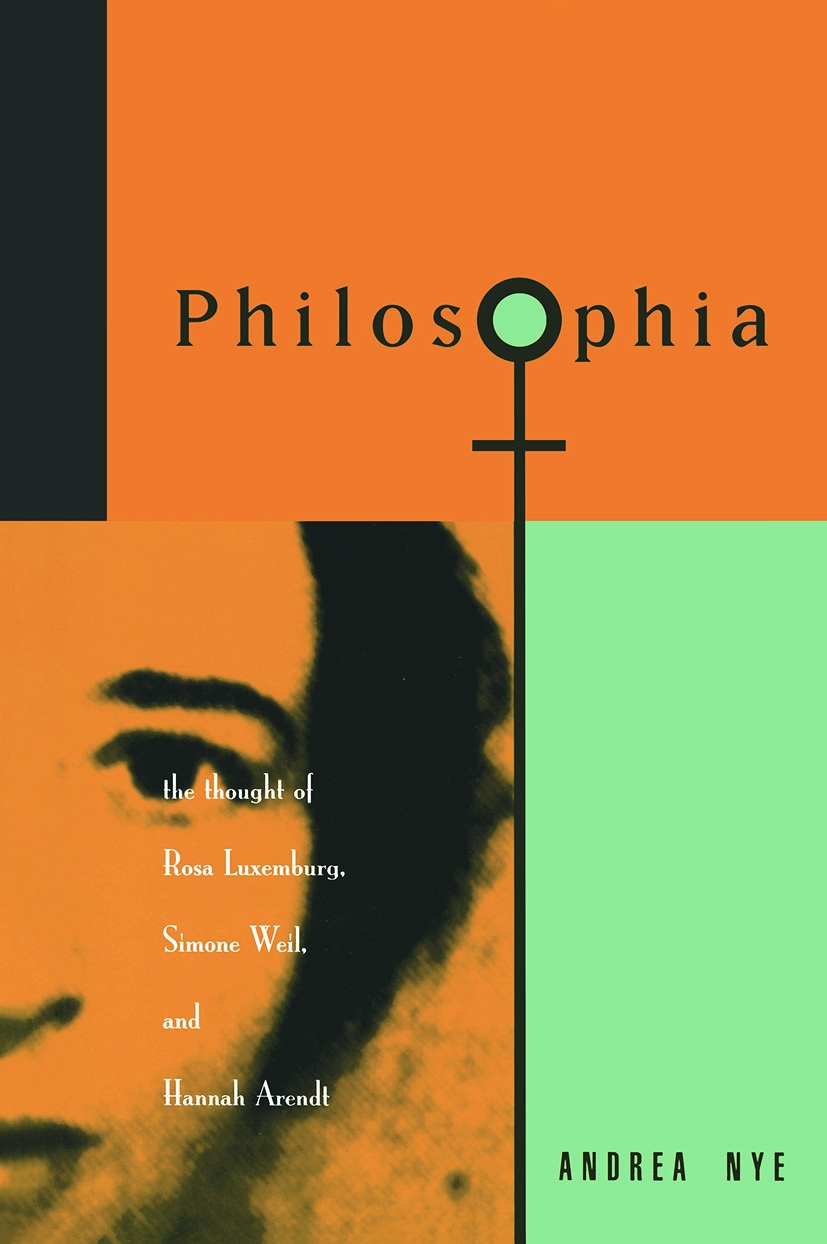 Philosophia: The Thought of Rosa Luxemburg, Simone Weil, and Hannah Arendt
