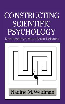 Constructing Scientific Psychology: Karl Lashley’s Mind-Brain Debates