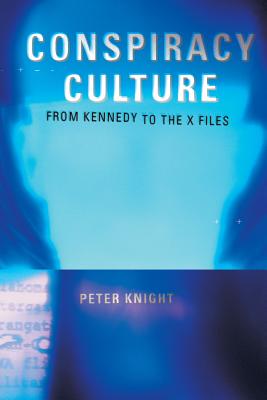 Conspiracy Culture: From the Kennedy Assassination to The X-Files