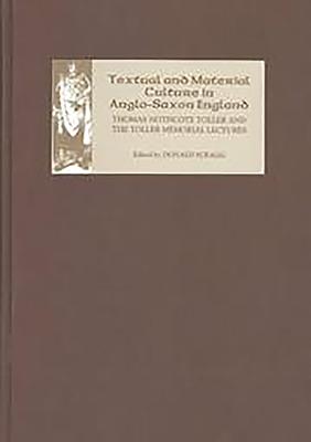 Textual and Material Culture in Anglo-Saxon England: Thomas Northcote Toller and the Toller Memorial Lectures