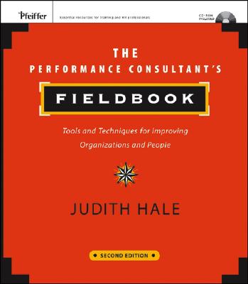The Performance Consultant’s Fieldbook: Tools and Techniques for Improving Organizations and People [With CDROM]