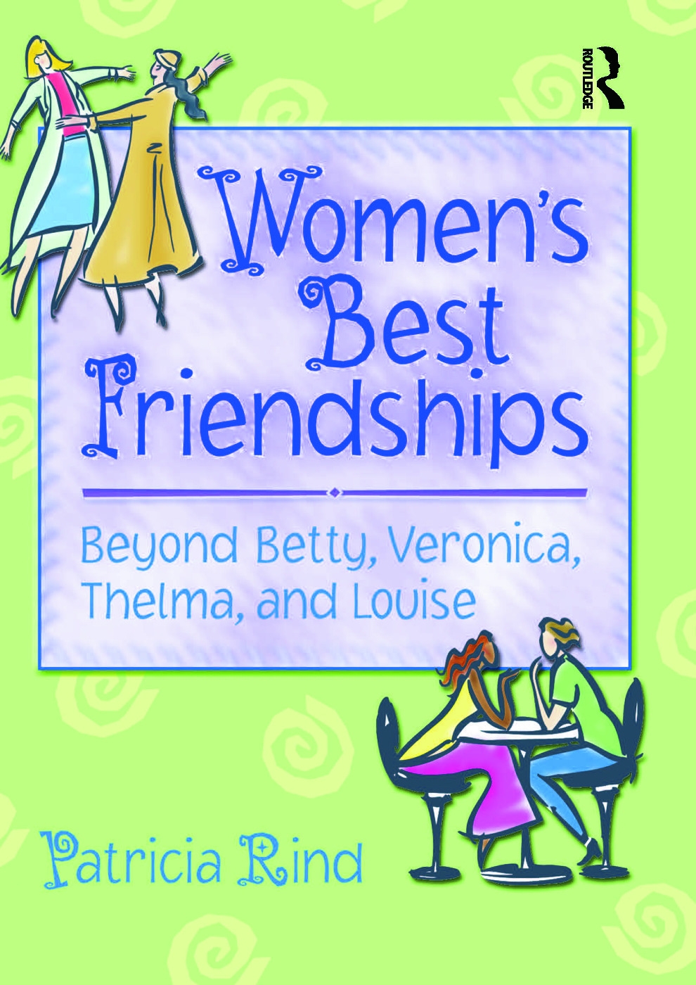 Women’s Best Friendships: Beyond Betty, Veronica, Thelma, and Louise