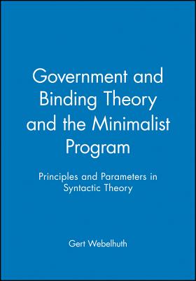 Government and Binding Theory and the Minimalist Program: Principles and Parameters in Syntactic Theory