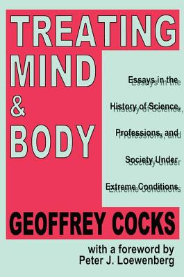 Treating Mind & Body: Essays in the History of Science, Professions and Society Under Extreme Conditions