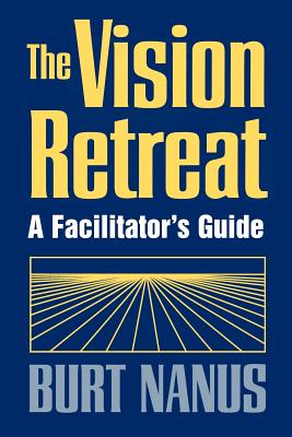 The Vision Retreat: A Facilitator’s Guide