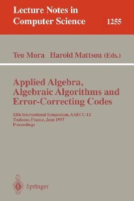 Applied Algebra, Algebraic Algorithms, and Error-Correcting Codes: 12th International Symposium, Aaecc-12, Toulouse, France, Jun