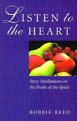 Listen to the Heart: Story Meditations on the Fruits of the Spirit