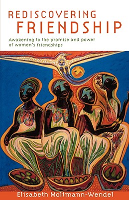 Rediscovering Friendship: Awakening to the Power and Promise of Women’s Friendships
