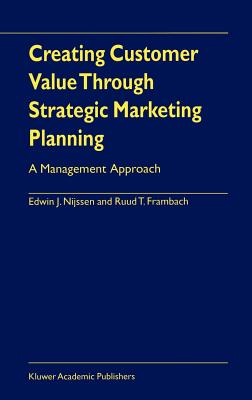 Creating Customer Value Through Strategic Marketing Planning: A Management Approach