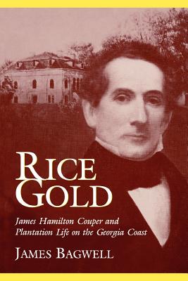 Rice Gold: James Hamilton Couper and Plantation Life on the Georgia Coast