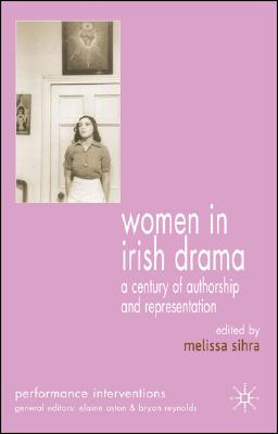 Women in Irish Drama: A Century of Authorship And Representation