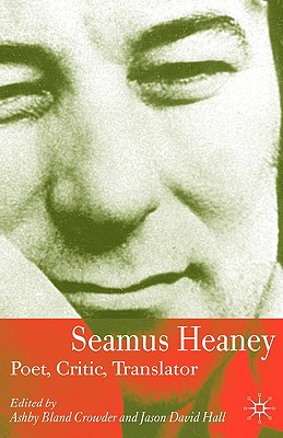 Seamus Heaney: Poet, Critic, Translator