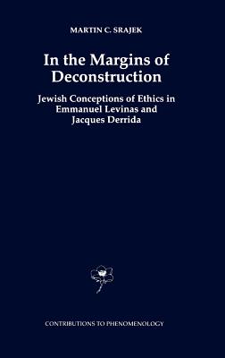In the Margins of Deconstruction: Jewish Conceptions of Ethics in Emmanuel Levinas and Jacques Derrida