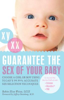 Guarantee the Sex of Your Baby: Choose a Girl or Boy Using Today’s 99.99% Accurate Sex Selection Techniques