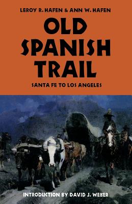 Old Spanish Trail: Santa Fe to Los Angeles : With Extracts from Contemporary Records and Including Diaries of Antonio Armijo and