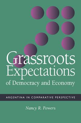 Grassroots Expectations of Democracy and Economy: Argentina in Comparative Perspective