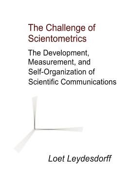The Challenge of Scientometrics: The Development, Measurement, and Self-Organization of Scientific C