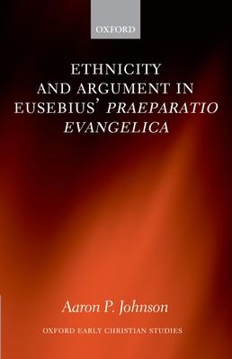Ethnicity and Argument in Eusebius’ Praeparatio Evangelica