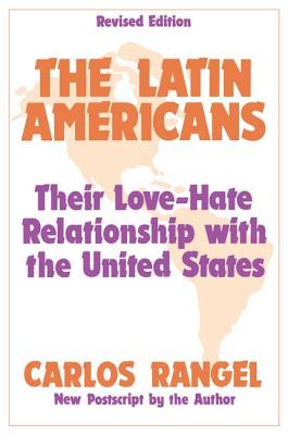 The Latin Americans: Their Love-Hate Relationship With the United States
